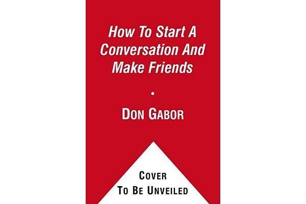 How To Start A Conversation And Make Friends - Revised And Updated