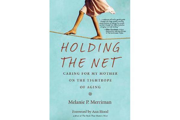 Holding the Net - Caring for My Mother on the Tightrope of Aging