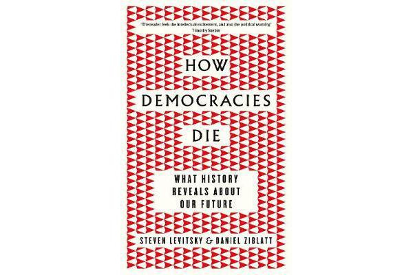 How Democracies Die - What History Reveals About Our Future