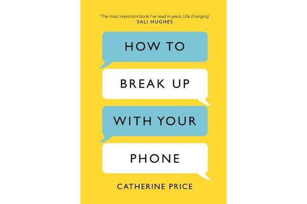 How to Break Up With Your Phone - The 30-Day Plan to Take Back Your Life