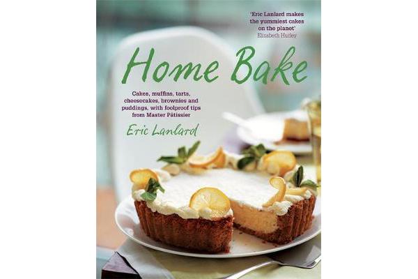 Home Bake - Cakes, muffins, tarts, cheesecakes, brownies and puddings, with foolproof tips from Master Patissier