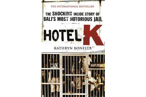 Hotel K - The Shocking Inside Story of Bali's Most Notorious Jail