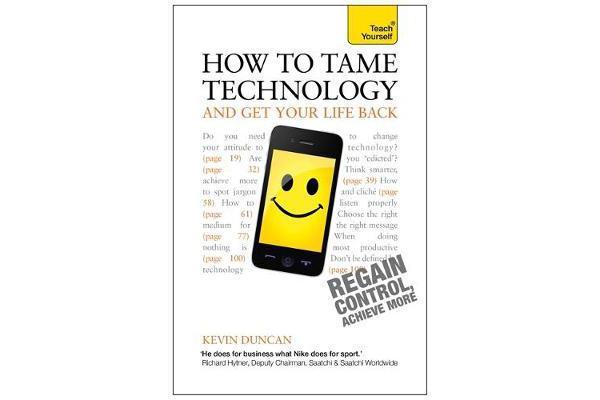 How to Tame Technology and Get Your Life Back - Teach Yourself