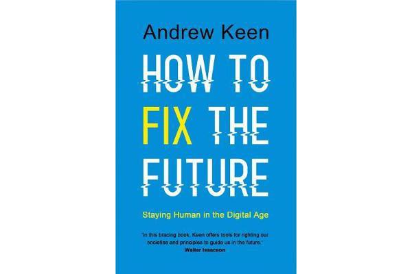 How to Fix the Future - Staying Human in the Digital Age