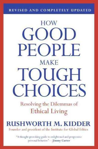 How Good People Make Tough Choices: Resolving The Dilemmas Of Eth