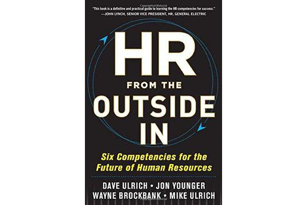 HR from the Outside In - Six Competencies for the Future of Human Resources