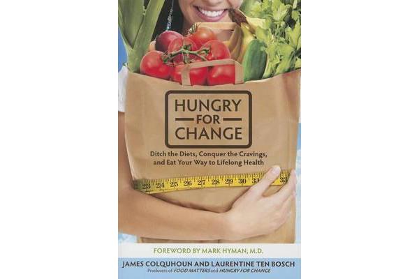 Hungry for Change - Ditch the Diets, Conquer the Cravings, and Eat Your Way to Lifelong Health