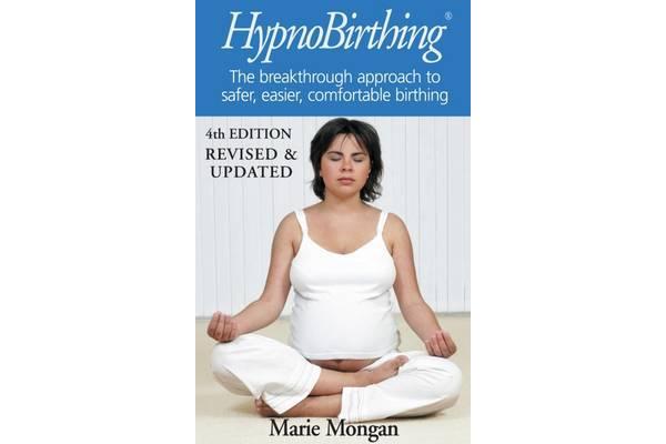 HypnoBirthing - The breakthrough approach to safer, easier, comfortable birthing