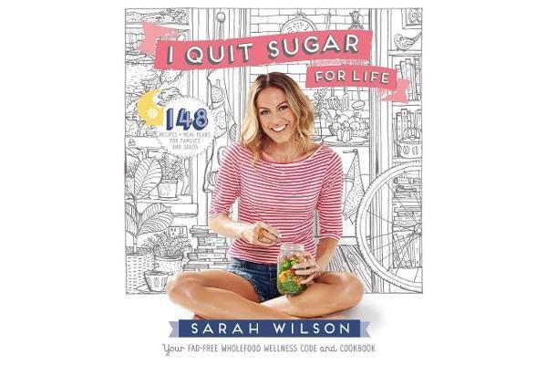 I Quit Sugar for Life - Your fad-free wholefood wellness code and cookbook