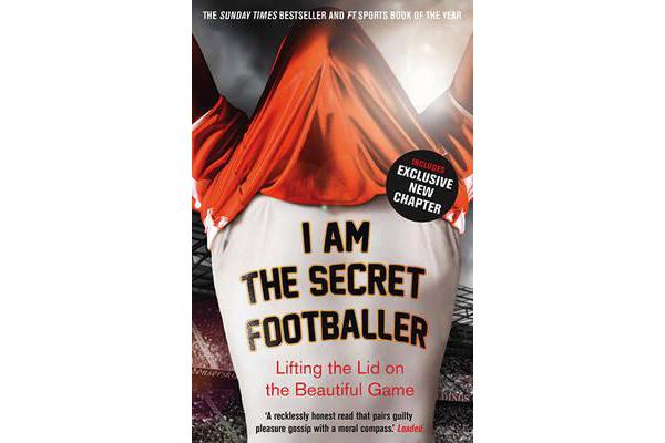 I Am The Secret Footballer - Lifting the Lid on the Beautiful Game