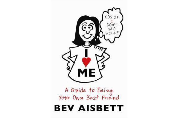 I Love Me - A Guide to Being Your Own Best Friend