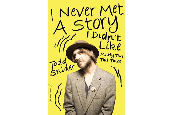 I Never Met a Story I Didn't Like - Mostly True Tall Tales