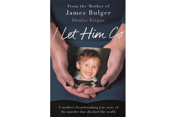 I Let Him Go - The heartbreaking book from the mother of James Bulger