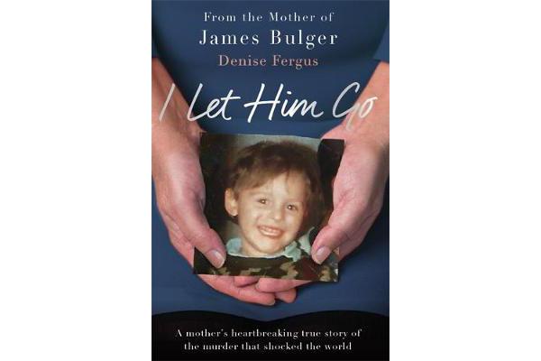 I Let Him Go - The heartbreaking book from the mother of James Bulger