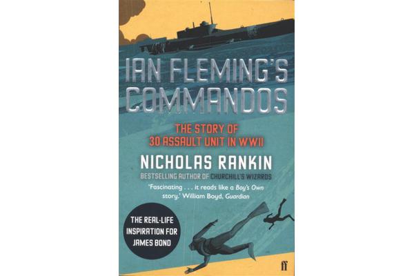 Ian Fleming's Commandos - The Story of 30 Assault Unit in WWII