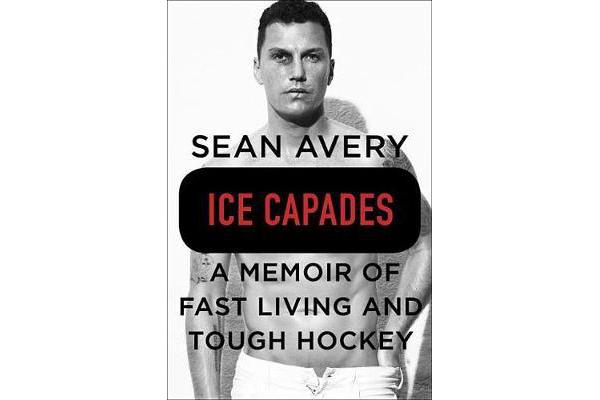 Ice Capades - A Memoir of Fast Living and Tough Hockey