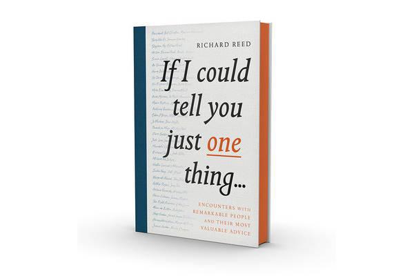 If I Could Tell You Just One Thing... - Encounters with Remarkable People and Their Most Valuable Advice