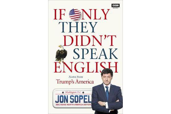 If Only They Didn't Speak English - Notes From Trump's America