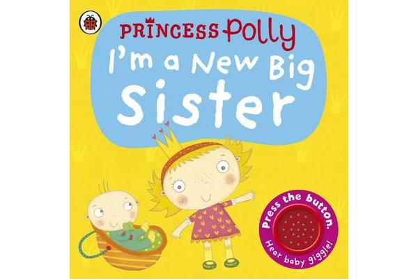 I'm a New Big Sister - A Princess Polly book