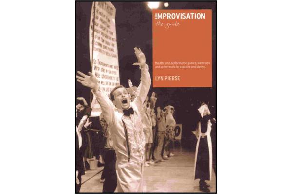 Improvisation - The Guide: Theatre and Performance Games, Warm-Up and Scene Work for Coaches and Players