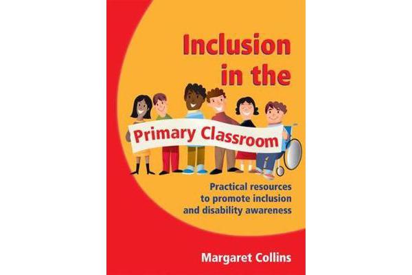 Inclusion in the Primary Classroom - Practical Resources to Promote Inclusion and Disability Awareness