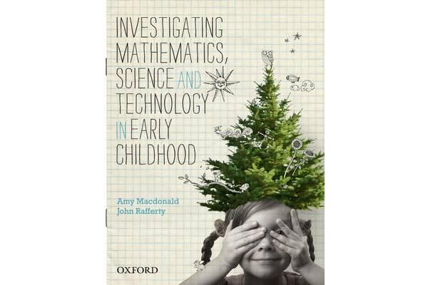 Investigating Mathematics, Science and Technology in Early Childhood