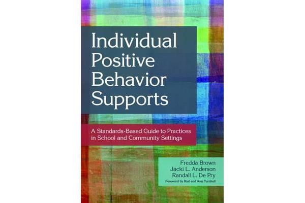 Individual Positive Behavior Supports - A Standards-Based Guide to Practices in School and Community Settings