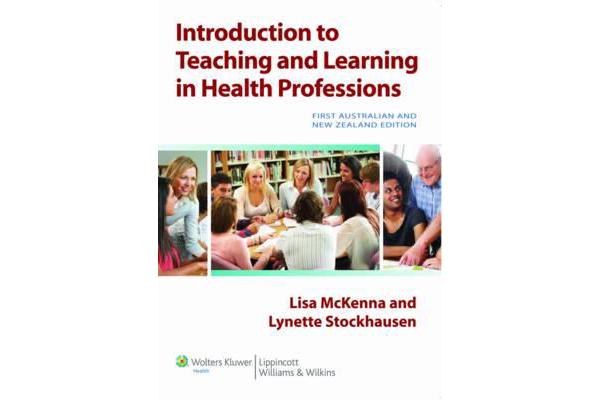 Introduction to Teaching and Learning in the Health Professions Australia and New Zealand Edition