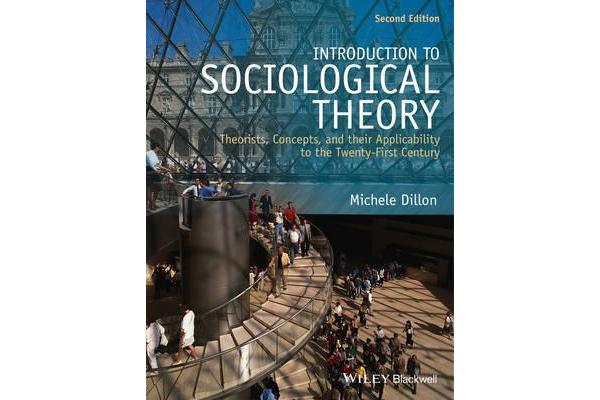 Introduction to Sociological Theory - Theorists, Concepts, and their Applicability to the Twenty-First Century