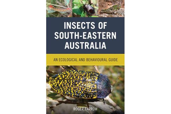 Insects of South-Eastern Australia - An Ecological and Behavioural Guide