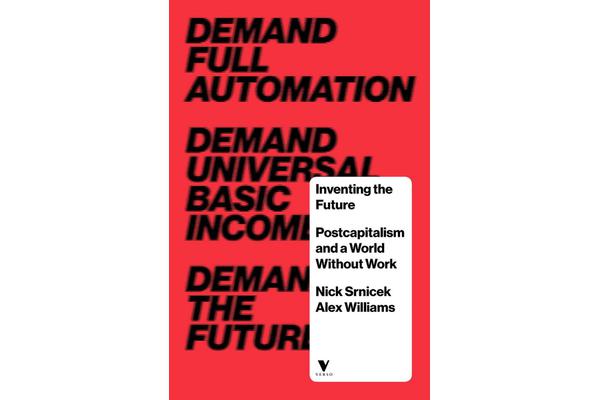 Inventing the Future - Postcapitalism and a World Without Work