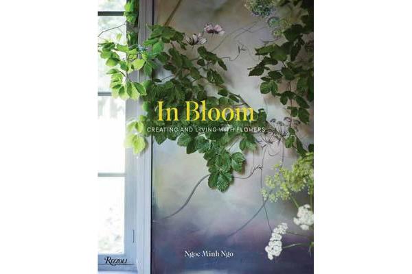 In Bloom - Creating and Living With Flowers