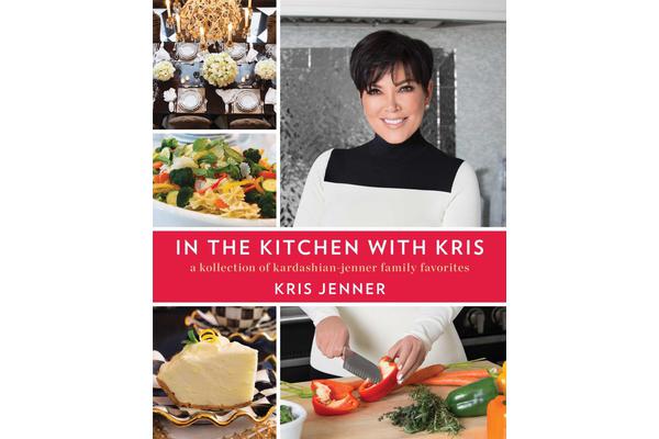 In the Kitchen with Kris - A Kollection of Kardashian-Jenner Family Favorites