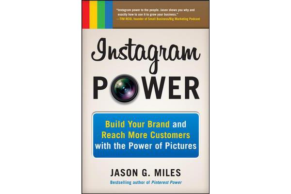 Instagram Power - Build Your Brand and Reach More Customers with the Power of Pictures