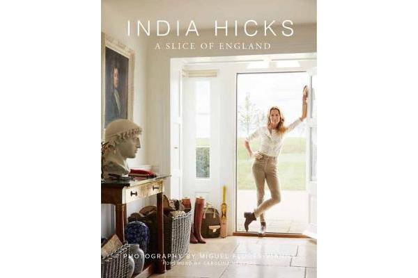 India Hicks: A Slice of England - The Story of Four Houses