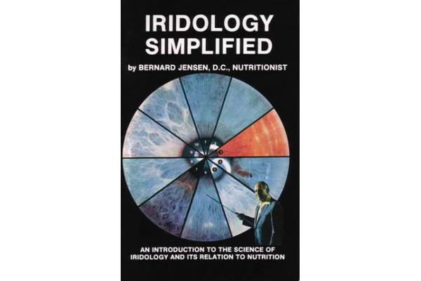 Iridology Simplified - An Introduction to the Science of Iridology and Its Relation to Nutrition