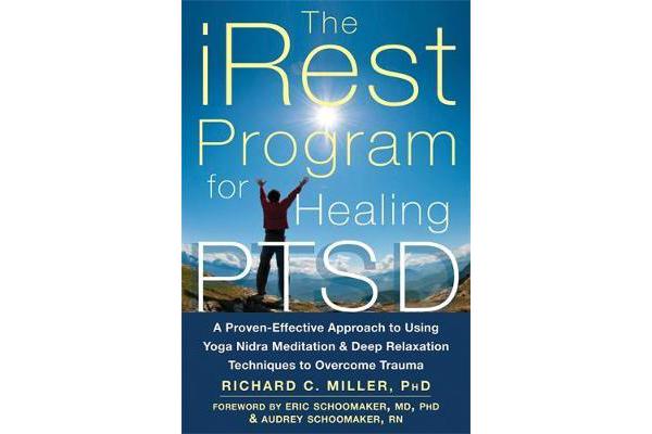 iRest Program For Healing PTSD - A Proven-Effective Approach to Using Yoga Nidra Meditation and Deep Relaxation Techniques to Overcome Trauma