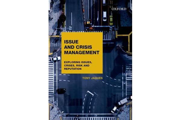 Issues and Crisis Management - Exploring Issues, Crises, Risk and Reputation