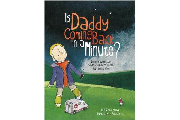 Is Daddy Coming Back in a Minute? - Explaining (sudden) death in words very young children can understand