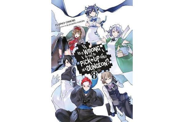 Is It Wrong to Try to Pick Up Girls in a Dungeon?, Vol. 8 (light novel)