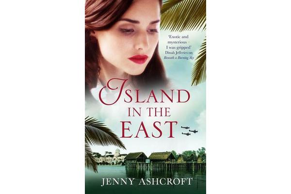 Island in the East - Two great loves. One shattering betrayal. A war that changes everything.