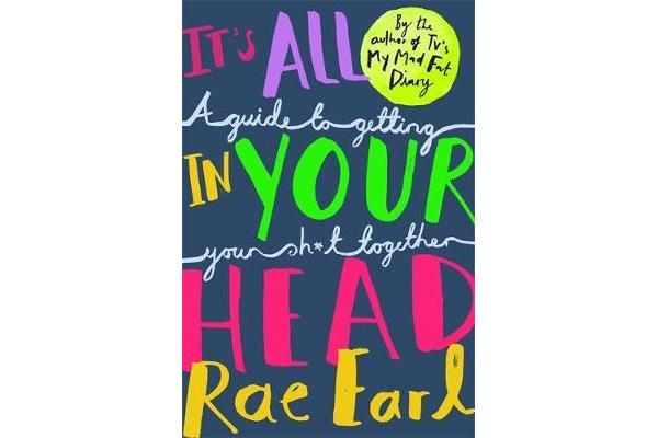 It's All In Your Head - A Guide to Getting Your Sh*t Together