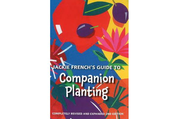 Jackie French's Guide to Companion Planting - Fully Revised and Expanded 2nd Edition