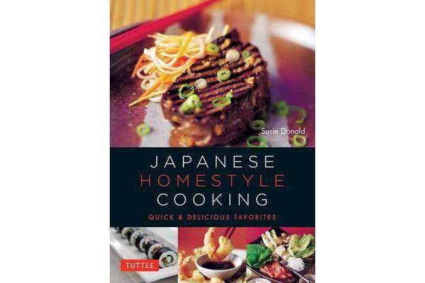 Japanese Homestyle Cooking - Quick and Delicious Favorites