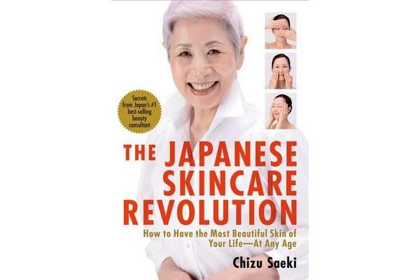 Japanese Skincare Revolution, The - How To Have The Most Beautiful Skin Of Your Life - At Any Age