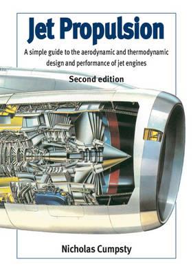 Jet Propulsion: A Simple Guide to the Aerodynamic and Thermodynamic Design and Performance of Jet Engines