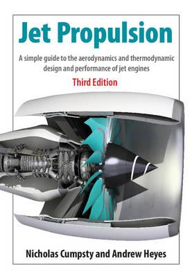 Jet Propulsion: A Simple Guide to the Aerodynamics and Thermodynamic Design and Performance of Jet Engines