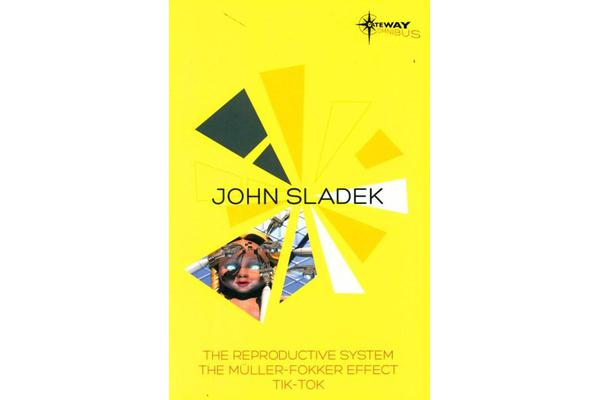 John Sladek SF Gateway Omnibus - The Reproductive System, The Muller-Fokker Effect, Tik-Tok