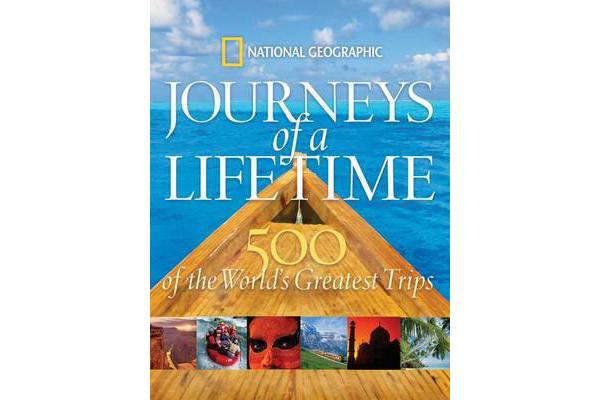 Journeys of a Lifetime - 500 of the Word's Greatest Trips