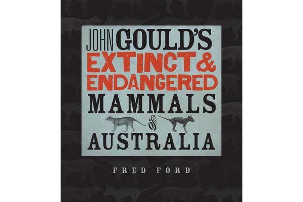 John Gould's Extinct and Endangered Mammals of Australia